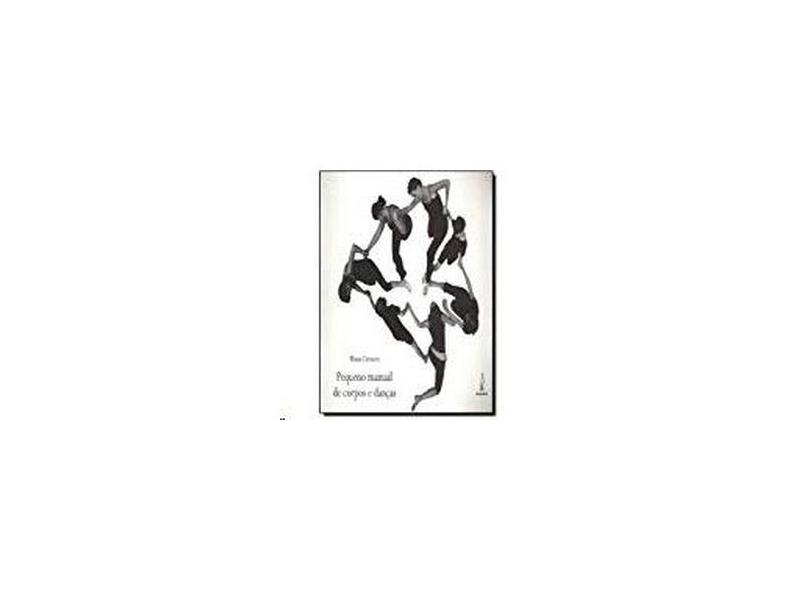 Pequeno Manual de Corpos e Danças - Carneiro, Eliana - 9788598271545