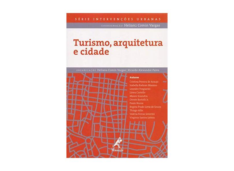 Turismo, Arquitetura e Cidade - Série Intervenções Urbanas - Paiva, Ricardo Alexandre; Vargas, Heliana Comin - 9788520437797