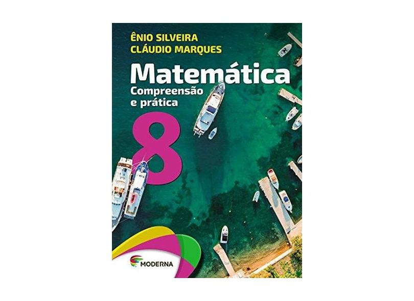 Matemática - Compreensão E Prática - 8º Ano - 4ª Ed. 2017 - Ênio Silveira - 9788516107987