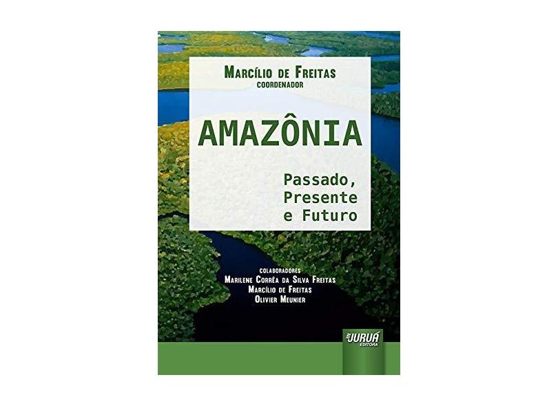 Amazônia. Passado, Presente e Futuro - Marcílio De Freitas - 9788536258362