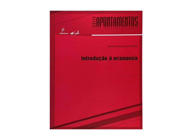Introdução à Economia - Série Apontamentos - Andréa Eloisa Bueno Pimentel - 9788576004066