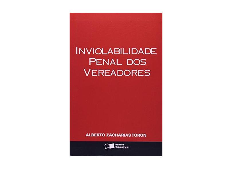 Inviolabilidade Penal dos Vereadores - Toron,alberto Zacharias - 9788502045897