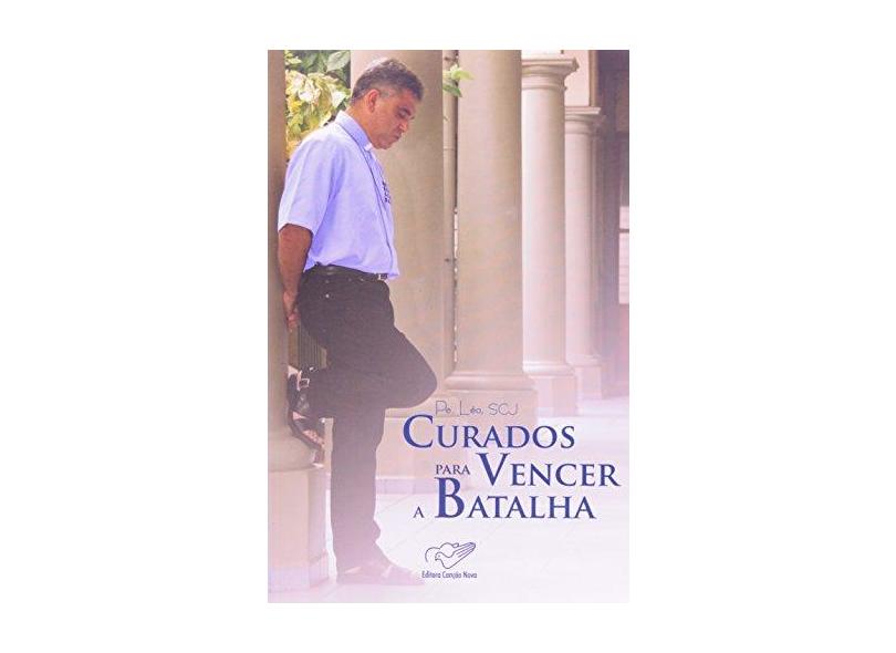 Curados para Vencer a Batalha - Pe. Léo - 9788576771661