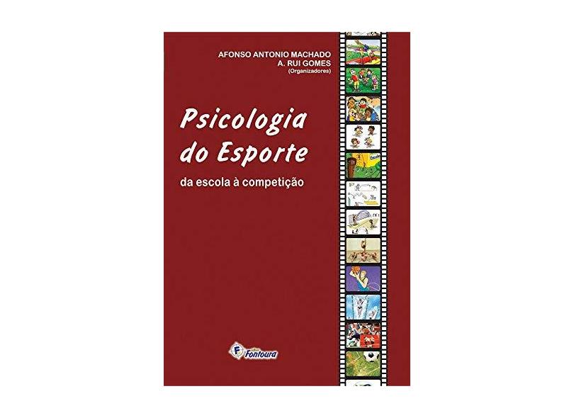 Psicologia do Esporte. Da Escola à Competição - Afonso Antonio Machado - 9788587114860