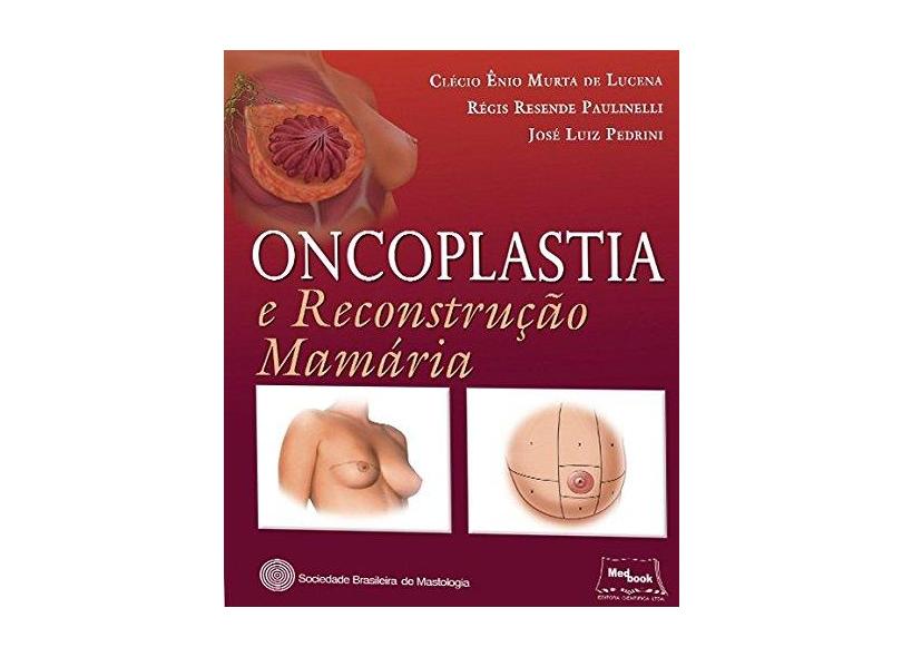 Oncologia e Reconstrução Mamária - Cl&#233;cio &#202;nio Murta De Lucena - 9788583690221