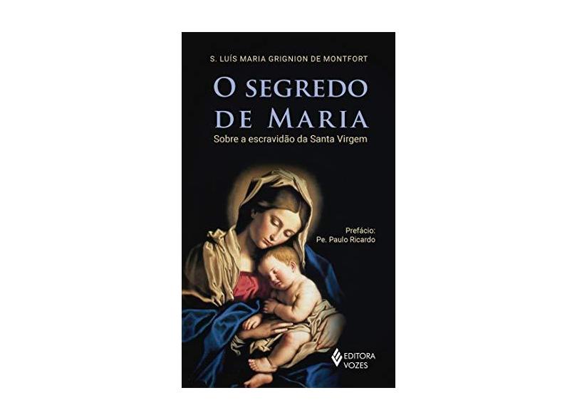 O Segredo de Maria. Sobre a Escravidão da Santa Virgem - S. Luís Maria Grignion De Monfort - 9788532657473