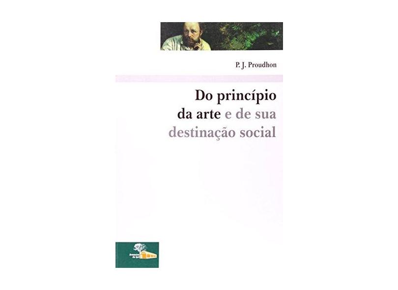 Do Princípio da Arte e de Sua Destinação Social - Proudhon, P. J. - 9788562019050