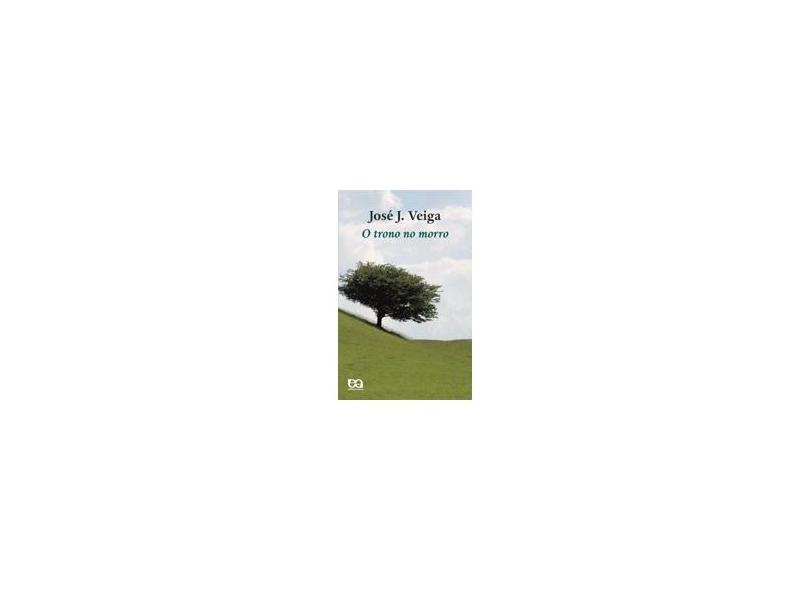 O Trono No Morro - Col. Boa Prosa - Veiga, Jose Jacinto - 9788508108091