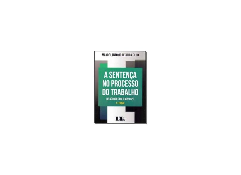 A Sentença No Processo do Trabalho - 5ª Ed. 2017 - Teixeira Filho, Manoel Antonio - 9788536192185