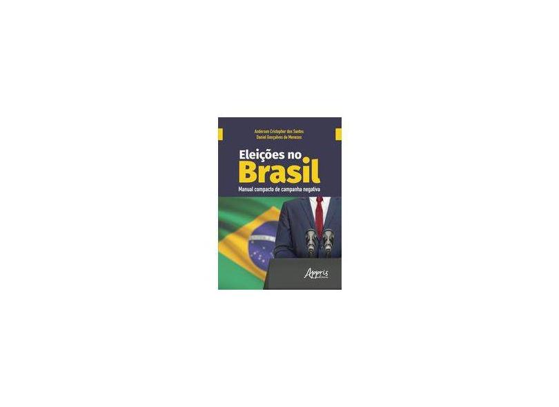Eleições no Brasil. Manual Compacto de Campanha Negativa - Daniel Gonçalves De Menezes - 9788547320560
