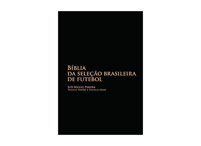 Bíblia da Seleção Brasileira de Futebol - Pereira, Luís Miguel - 9788563182012
