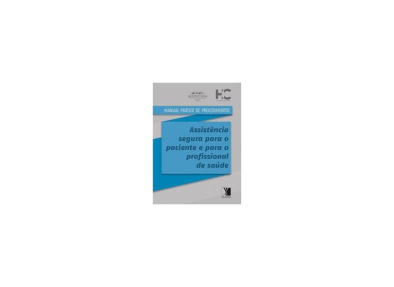 Manual Prático de Procedimentos - Assistência Segura Para o Paciente e Para o Profissional de Saúde - Hc - Fmusp - 9788577283316
