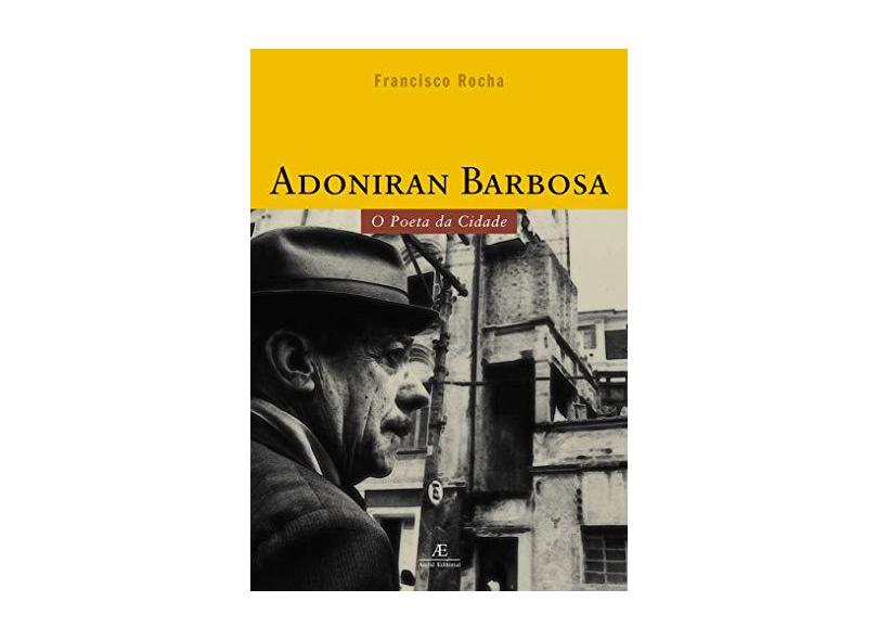 Adoniran Barbosa O Poeta Da Cidade - Francisco Rocha - 9788574801148