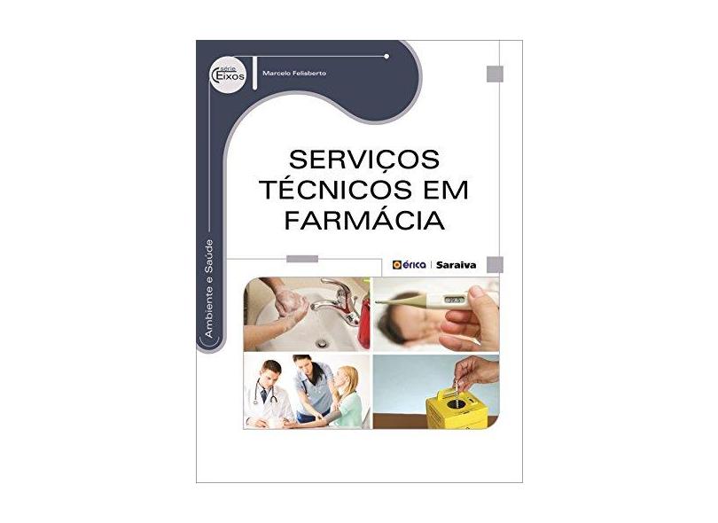 Serviços Técnicos Em Farmácia - Série Eixos - Felisberto, Marcelo - 9788536511153