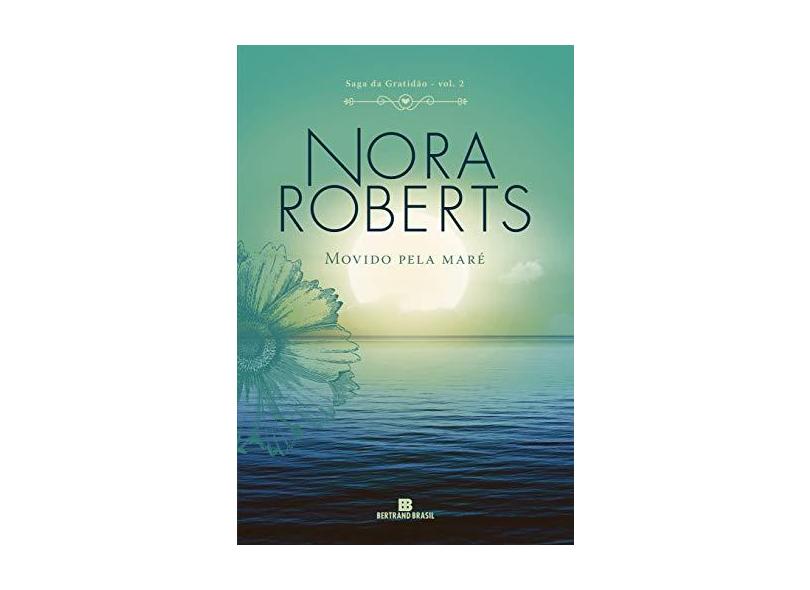 Movido Pela Maré (Vol. 2 Saga Da Gratidão) - Roberts,nora - 9788528623680