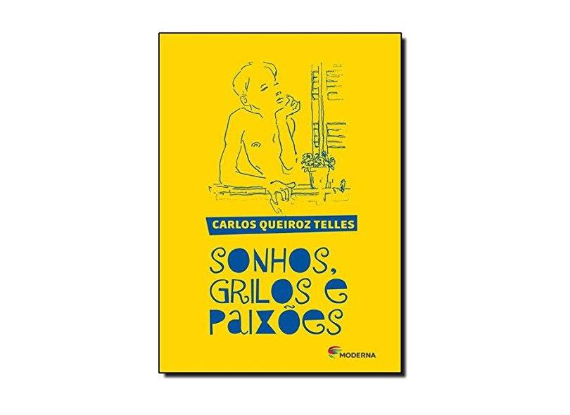 Sonhos, Grilos e Paixões - 3ª Ed. 2013 - Telles, Carlos Queiroz - 9788516084639