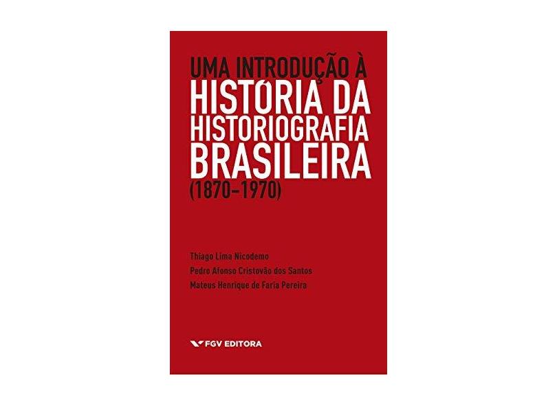 Uma Introdução a História da Historiografia Brasileira (1870 Há 1970) - Varios Autores - 9788522520718