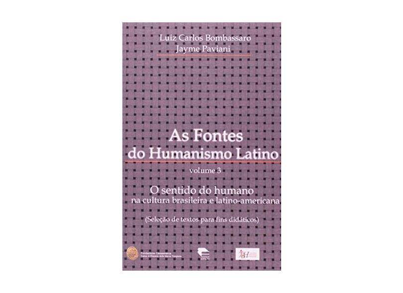 As Fontes do Humanismo Latino - Vol. 3 - Paviani, Jayme; Bombassaro, Luiz Carlos - 9788574304953