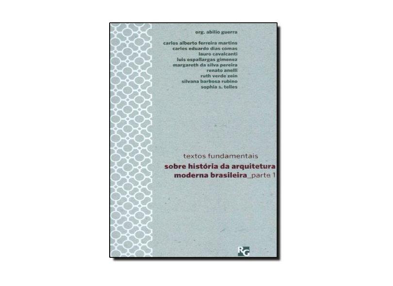 Textos Fundamentais Sobre História da Arquitetura Moderna Brasileira - Parte 1 - Col. Rg Bolso Vol 1 - Guerra, Abilio - 9788588585225