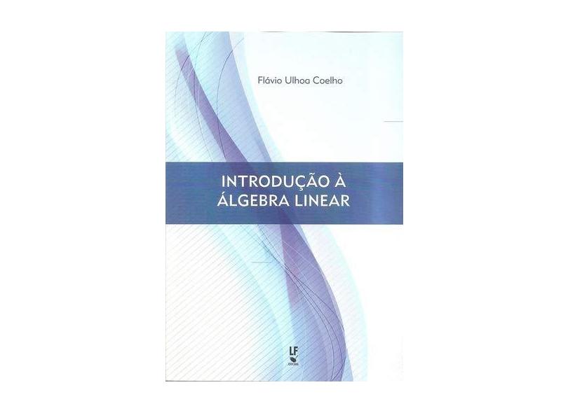 Introdução À Àlgebra Linear - Fl&#225;vio Ulhoa Coelho - 9788578614249
