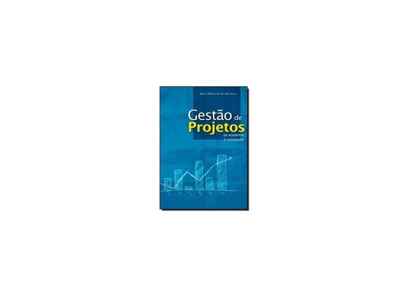Gestão de Projetos. Da Academia a Sociedade - Moacir Ribeiro De Carvalho Júnior - 9788582121535