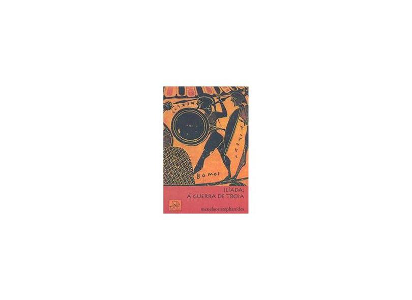 Ilíada - A Guerra de Troia - Menelaos Stephanides - 9788578760182