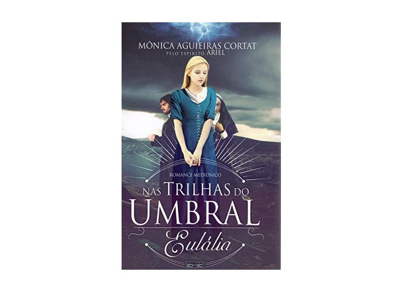 Nas Trilhas do Umbral. Eulália - Mônica Cortat - 9788595440869