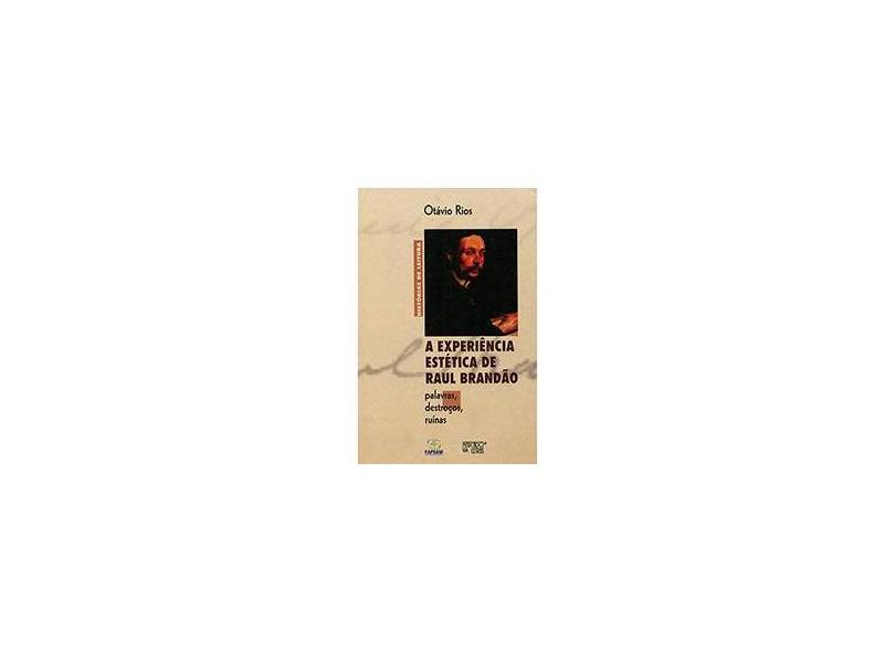 A Experiência Estética de Raul Brandão: Palavras, Destroços, Ruínas - Otávio Rios - 9788575913062