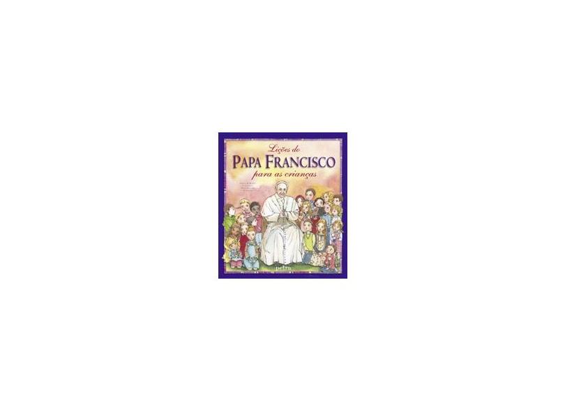 Lições do Papa Francisco Para As Crianças - Papa Francisco - 9788522030743