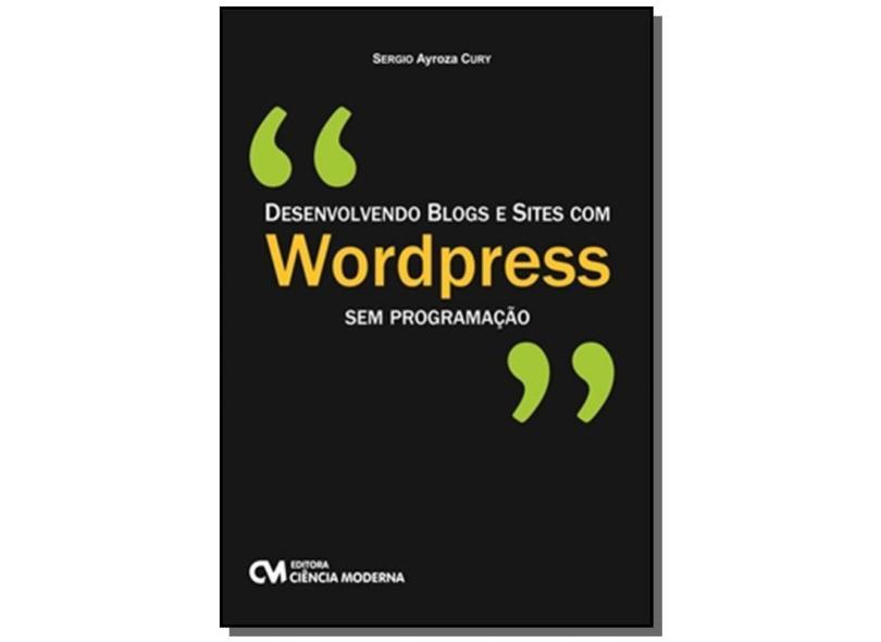 Desenvolvendo Blogs e Sites com Wordpress sem Programação - Sergio Ayroza Cury - 9788573939934
