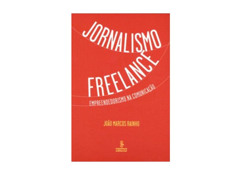 Jornalismo Freelance Empreendedorismo na Comunicação - Rainho, Joao Marcos - 9788532304667