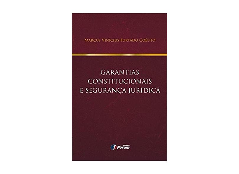 Garantias Constitucionais e Segurança Jurídica - Marcos Vinicius Furtado Coelho - 9788545000938