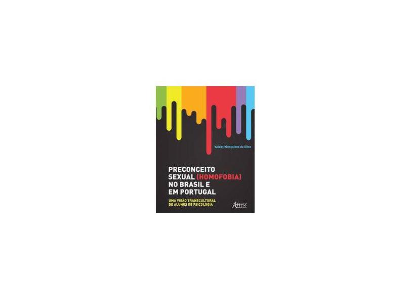 Preconceito Sexual (Homofobia) no Brasil e em Portugal. Uma Visão Transcultural de Alunos de Psicologia - Valdeci Gonçalves Da Silva - 9788547313913