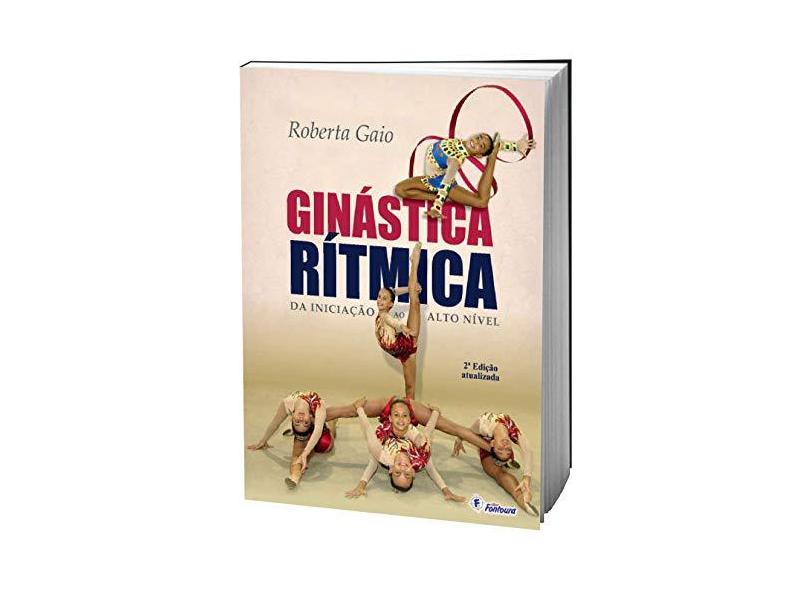 Ginástica Rítmica da Iniciação ao Alto Nível - Roberta Gaio - 9788587114976