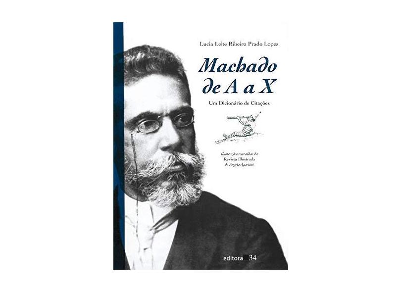 Machado de A a X: um dicionário de citações - Lucia Leite Ribeiro Prado Lopes - 9788573261981