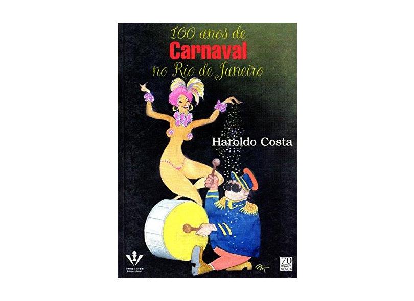100 Anos de Carnaval no Rio de Janeiro - Costa, Haroldo - 9788574071169