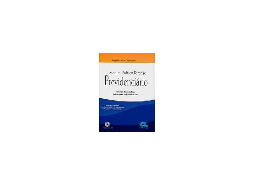 Manual Prático Forense Previdenciário - Súmulas, Enunciados e Orientações Jurisprudenciais - Oliveira, Wagner Roberto De - 9788577541096