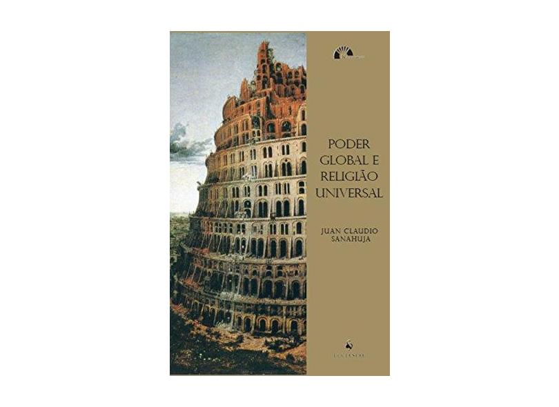 Poder Global e Religião Universal - Sanahuja, Juan Claudio - 9788563160249