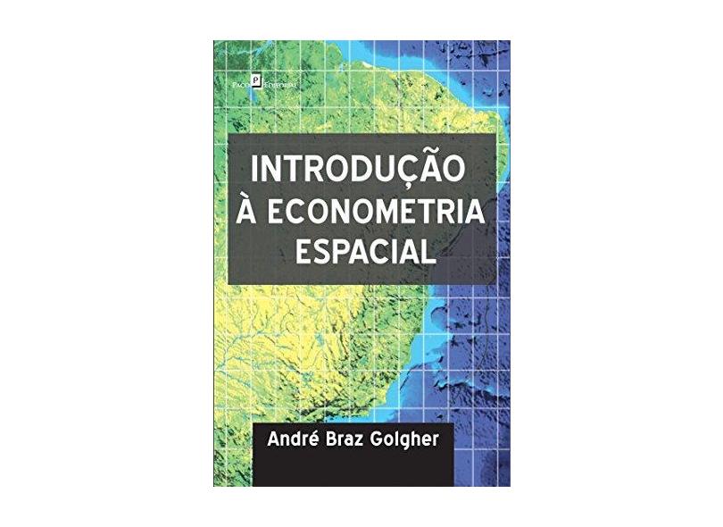 Introdução À Econometria Espacial - André Braz Golgher - 9788581484020