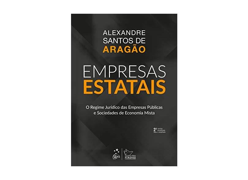 Empresas Estatais - O regime jurídico das empresas públicas e sociedades de economia mista - Alexandre Santos De Aragão - 9788530981662