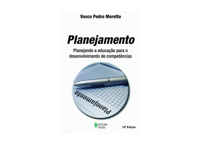 Planejamento - Planejando a Educação para o Desenvolvimento de Competências - Moretto, Vasco Pedro - 9788532635242