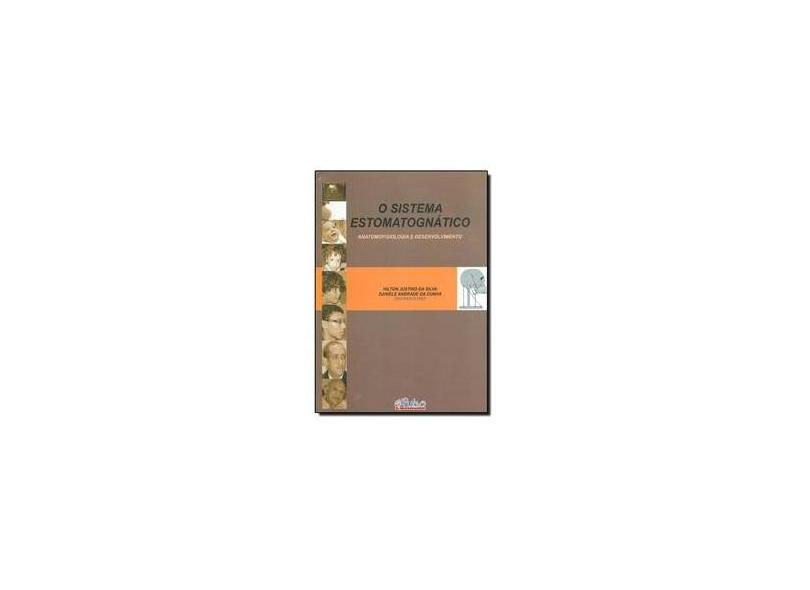 O Sistema Estomatognático - Anatomofisiologia e Desenvolvimento - Justino Da Silva, Hilton; Andrade Da Cunha, Daniele - 9788589892858