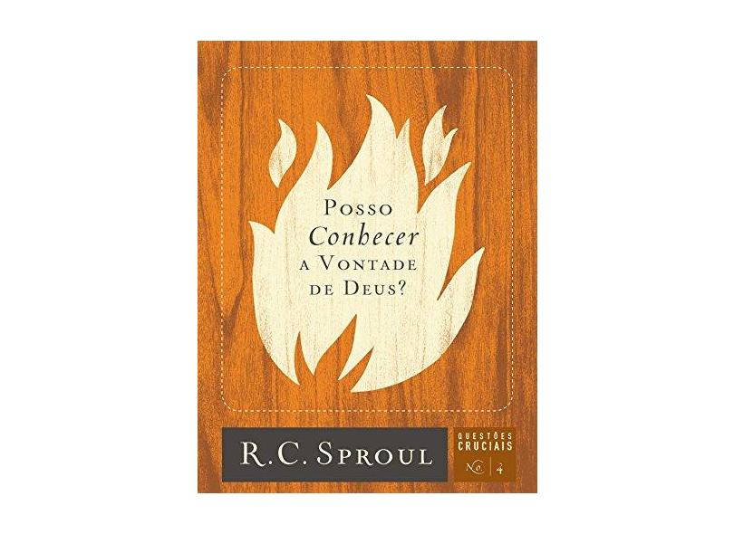 Posso Conhecer A Vontade de Deus? - Sproul, R. C. - 9788581320281
