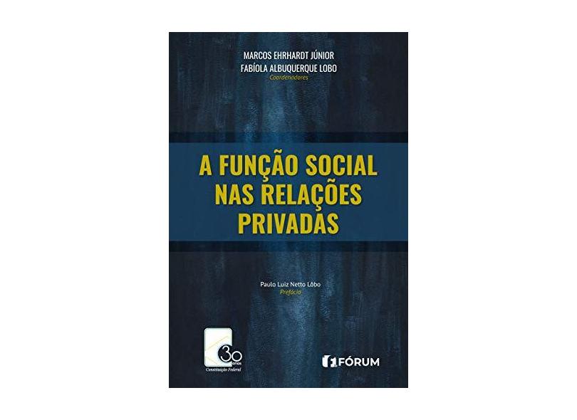 A Função Social nas Relações Privadas - Marcos Ehrardt Junior - 9788545005599