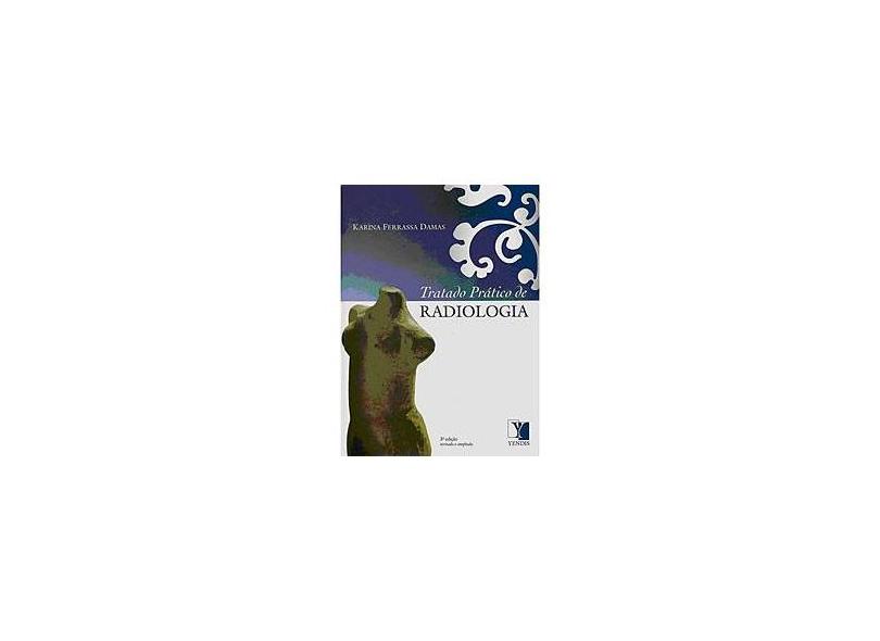 Tratado Prático De Radiologia - 3ª Ed. - Damas, Karina Ferrasa - 9788577281510