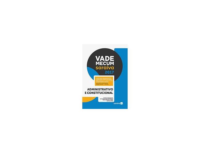 Vade Mecum Saraiva 2017 - Administrativo e Constitucional - Editora Saraiva - 9788547214227