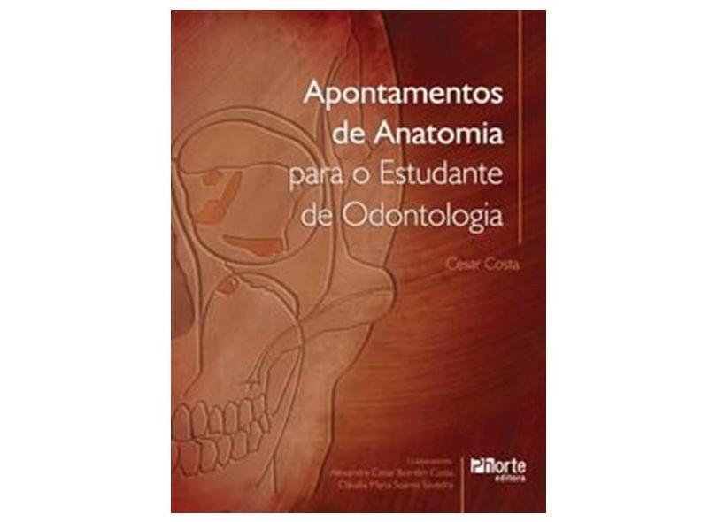 Apontamentos de Anatomia para o Estudante de Odontologia - Cesar Costa - 9788576553656