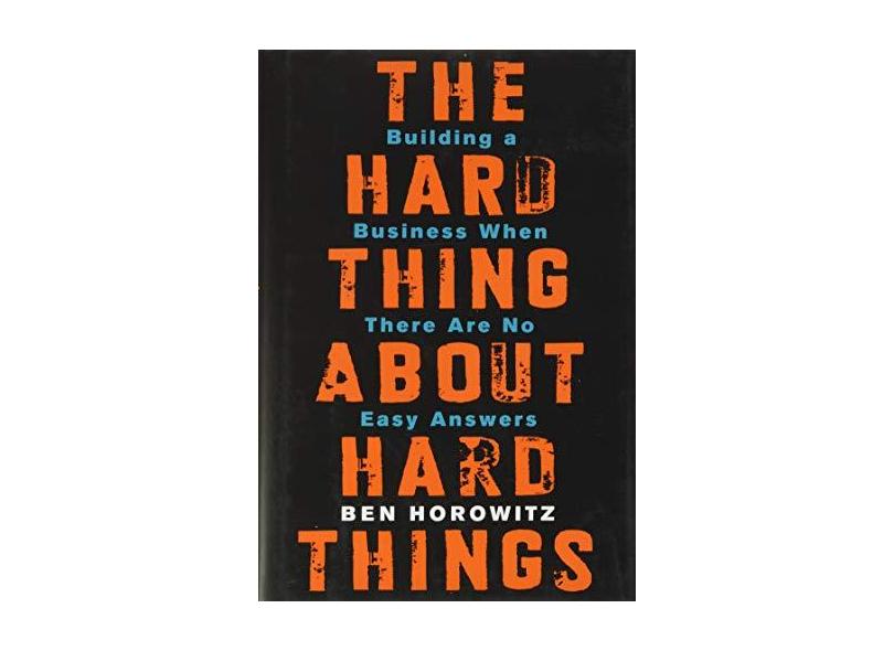The Hard Thing About Hard Things Building A Business When There Are No Easy Answers Capa Dura 9780062273208 Com O Melhor Preco E No Zoom