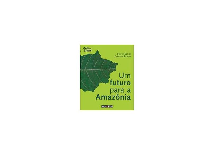 Um Futuro para a Amazônia - Série Inventando o Futuro - Becker, Bertha K. - 9788586238772