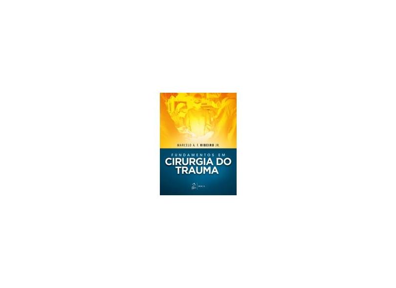 Fundamentos Em Cirurgia do Trauma - Ribeiro Jr., Marcelo A. F.; - 9788527730266